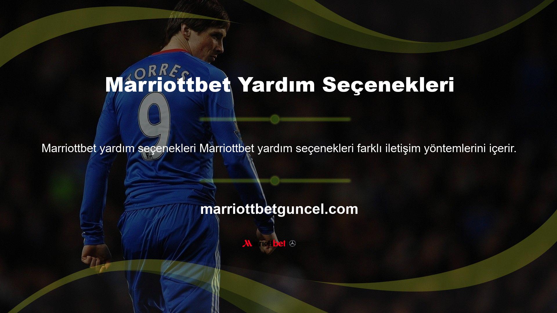 Sitede çalışan insanlarla konuşmanın ve yardım almanın farklı yolları vardır